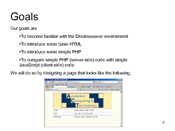Goals Our goals are • To become familiar with the Dreamweaver environment • To