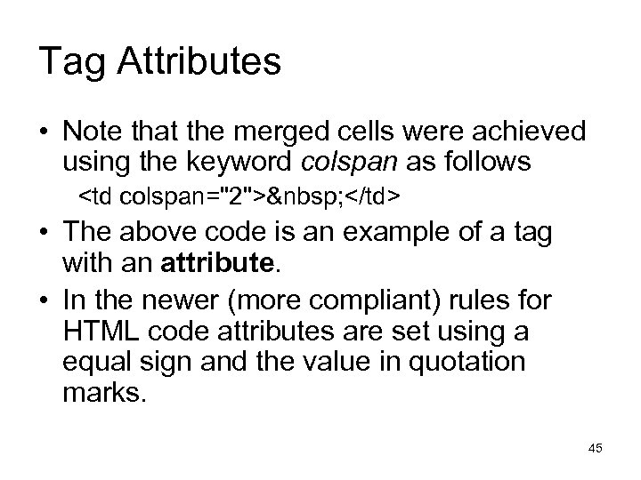 Tag Attributes • Note that the merged cells were achieved using the keyword colspan