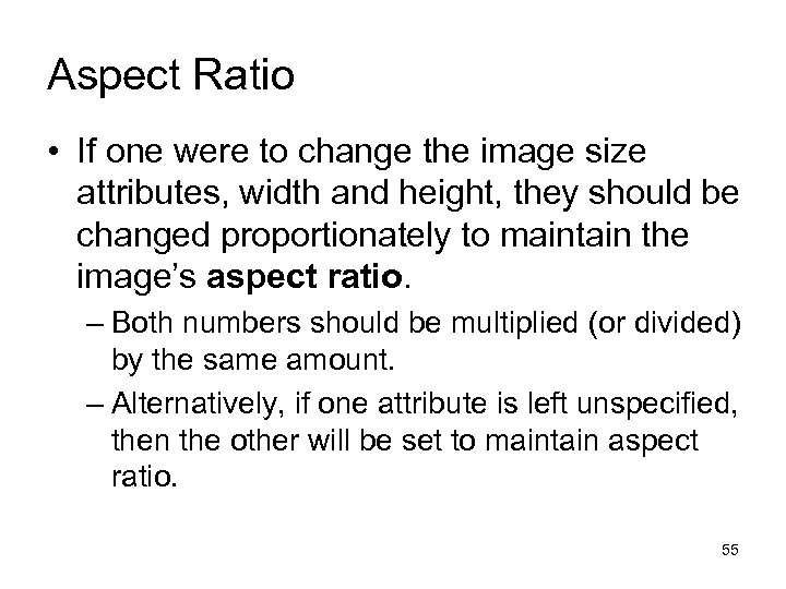 Aspect Ratio • If one were to change the image size attributes, width and