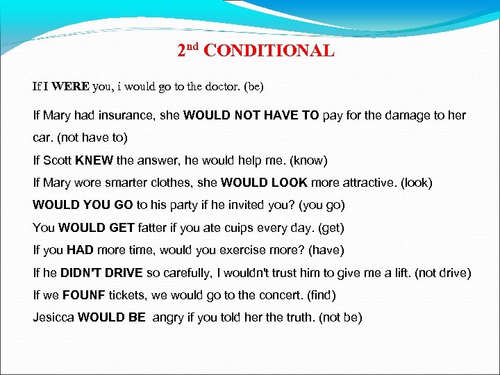 2 nd CONDITIONAL If I WERE you, i would go to the doctor. (be)