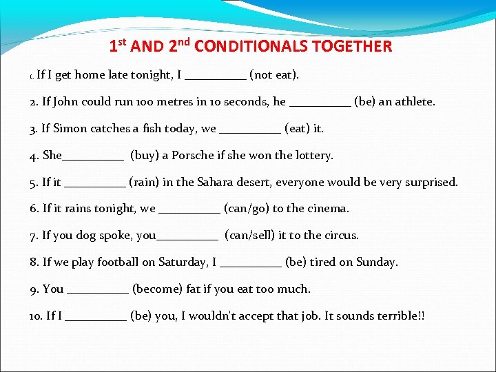 1 st AND 2 nd CONDITIONALS TOGETHER 1. If I get home late tonight,