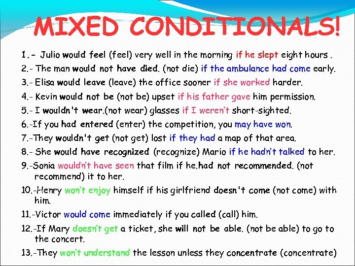 MIXED CONDITIONALS! 1. - Julio would feel (feel) very well in the morning if