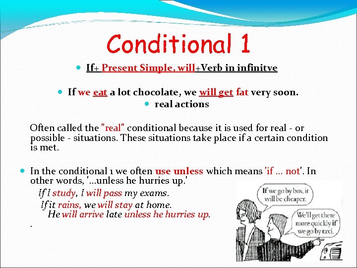 Conditional 1 If+ Present Simple, will+Verb in infinitve If we eat a lot chocolate,