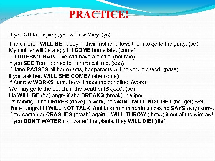 PRACTICE! If you GO to the party, you will see Mary. (go) The children