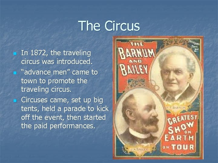 The Circus n n n In 1872, the traveling circus was introduced. “advance men”
