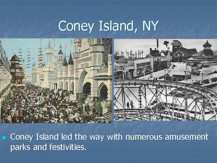 Coney Island, NY n Coney Island led the way with numerous amusement parks and