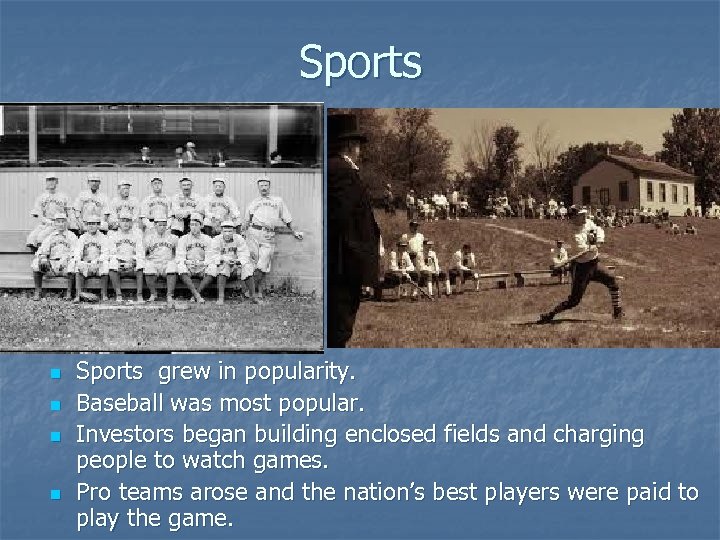 Sports n n Sports grew in popularity. Baseball was most popular. Investors began building