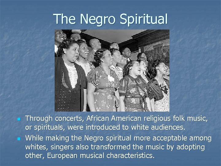 The Negro Spiritual n n Through concerts, African American religious folk music, or spirituals,