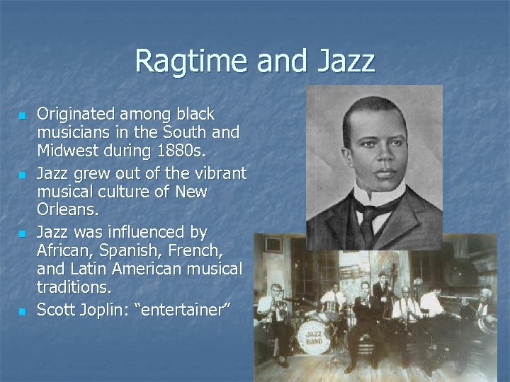 Ragtime and Jazz n n Originated among black musicians in the South and Midwest