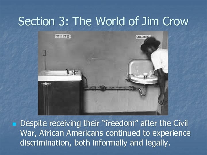 Section 3: The World of Jim Crow n Despite receiving their “freedom” after the