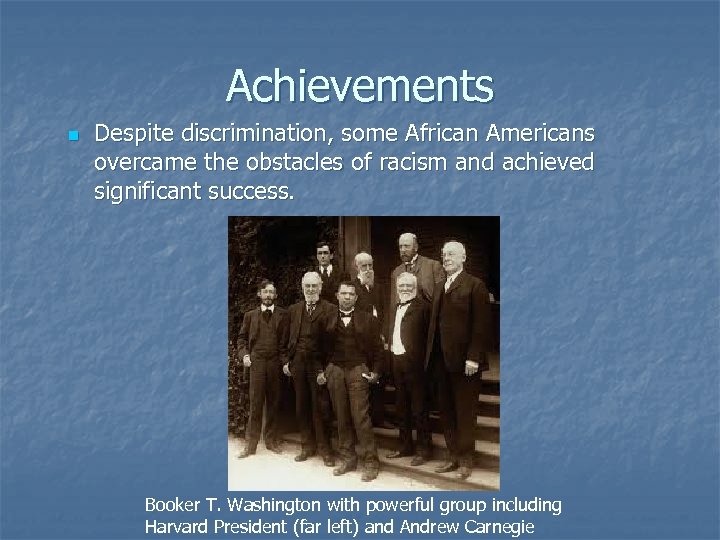 Achievements n Despite discrimination, some African Americans overcame the obstacles of racism and achieved