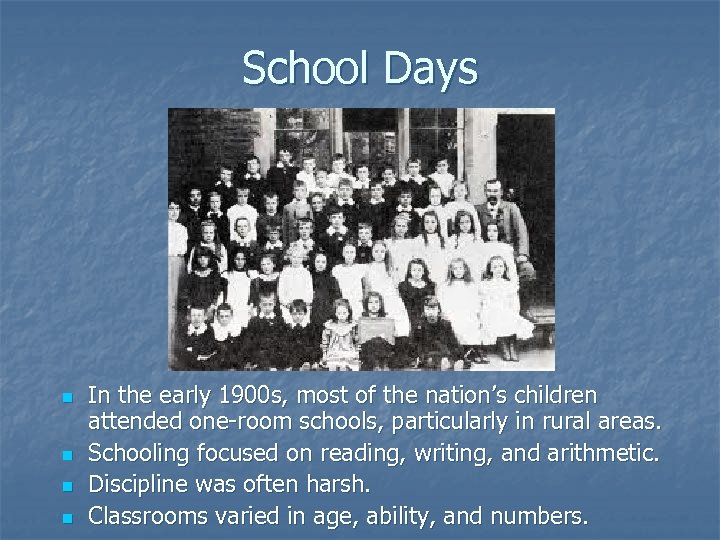 School Days n n In the early 1900 s, most of the nation’s children
