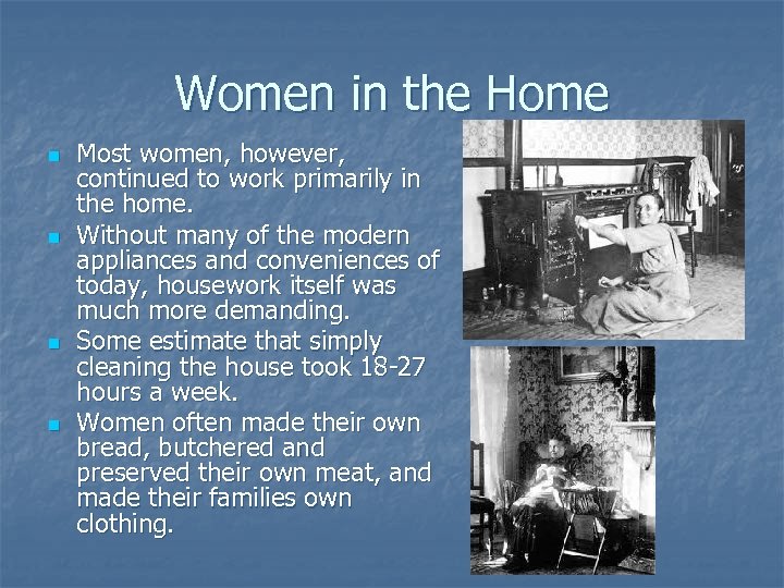 Women in the Home n n Most women, however, continued to work primarily in