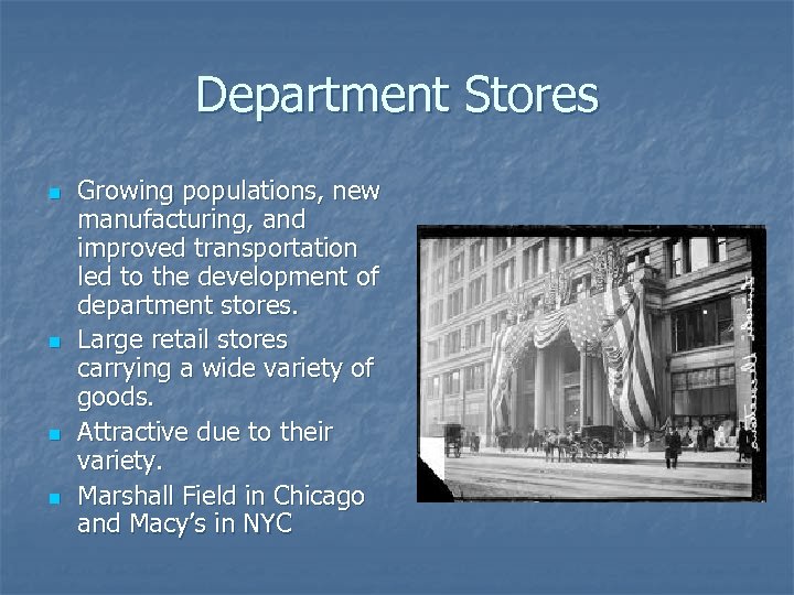 Department Stores n n Growing populations, new manufacturing, and improved transportation led to the