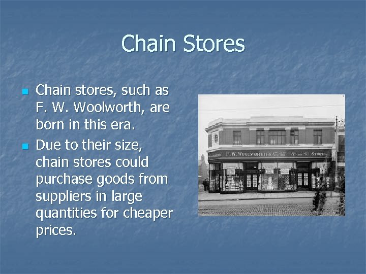 Chain Stores n n Chain stores, such as F. W. Woolworth, are born in