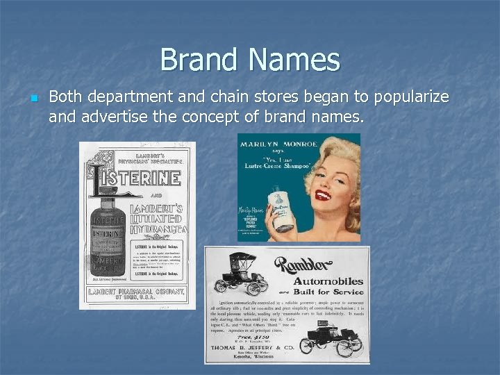 Brand Names n Both department and chain stores began to popularize and advertise the