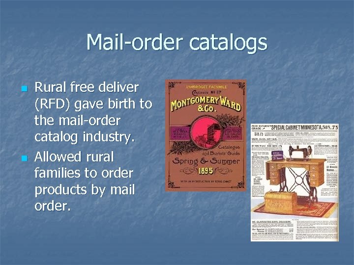Mail-order catalogs n n Rural free deliver (RFD) gave birth to the mail-order catalog