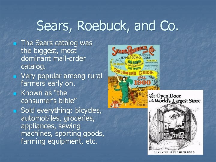 Sears, Roebuck, and Co. n n The Sears catalog was the biggest, most dominant