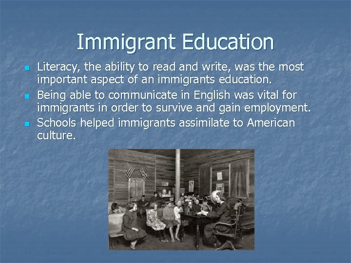 Immigrant Education n Literacy, the ability to read and write, was the most important