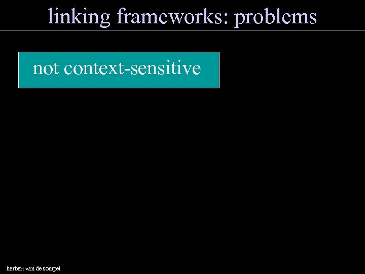 linking frameworks: problems not context-sensitive herbert van de sompel 
