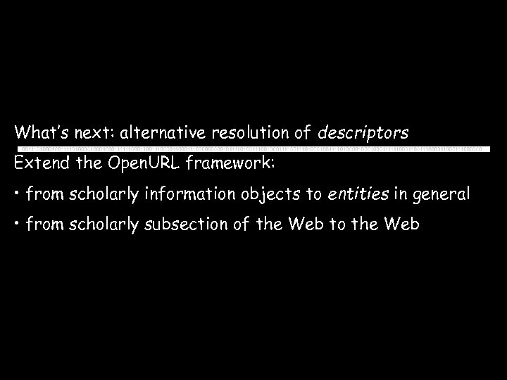 What’s next: alternative resolution of descriptors Extend the Open. URL framework: • from scholarly