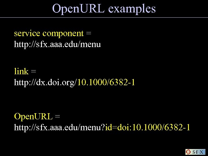 Open. URL examples service component = http: //sfx. aaa. edu/menu link = http: //dx.