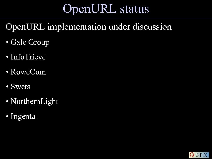 Open. URL status Open. URL implementation under discussion • Gale Group • Info. Trieve