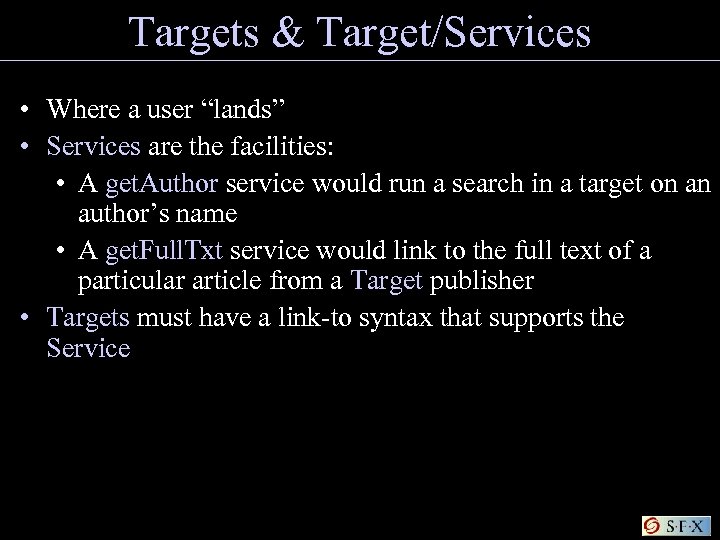 Targets & Target/Services • Where a user “lands” • Services are the facilities: •