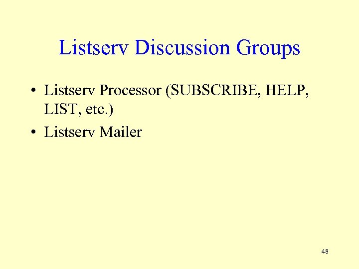 Listserv Discussion Groups • Listserv Processor (SUBSCRIBE, HELP, LIST, etc. ) • Listserv Mailer