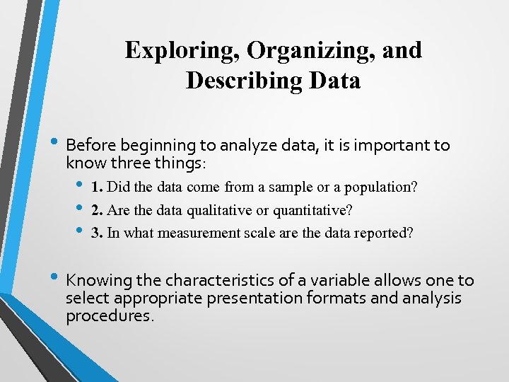 Exploring, Organizing, and Describing Data • Before beginning to analyze data, it is important