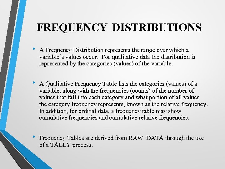 FREQUENCY DISTRIBUTIONS • A Frequency Distribution represents the range over which a variable’s values