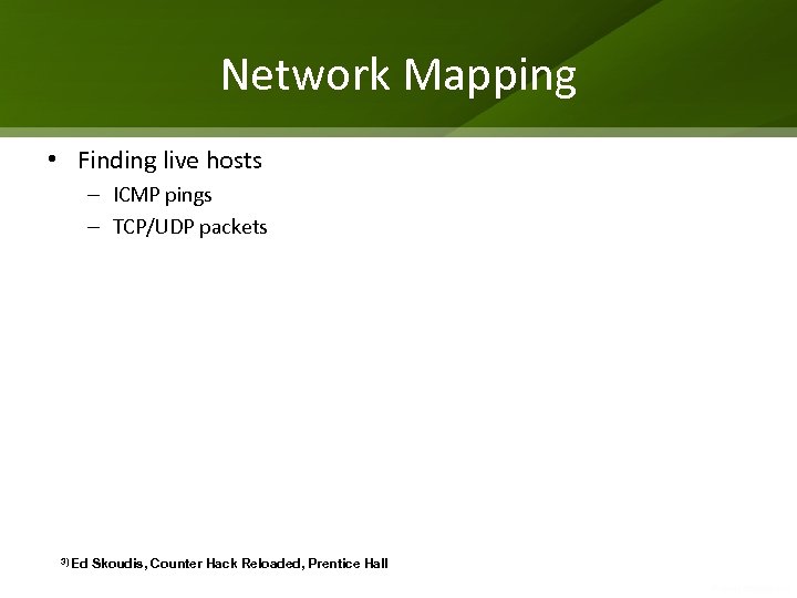 Network Mapping • Finding live hosts – ICMP pings – TCP/UDP packets 3) Ed