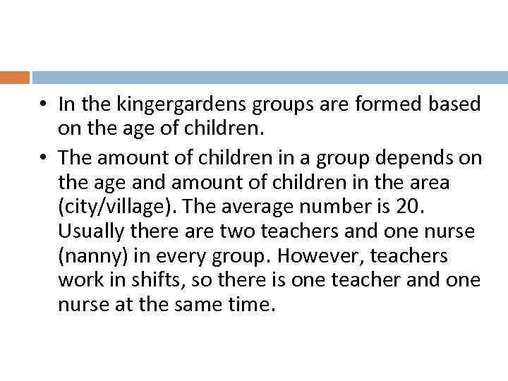  • In the kingergardens groups are formed based on the age of children.