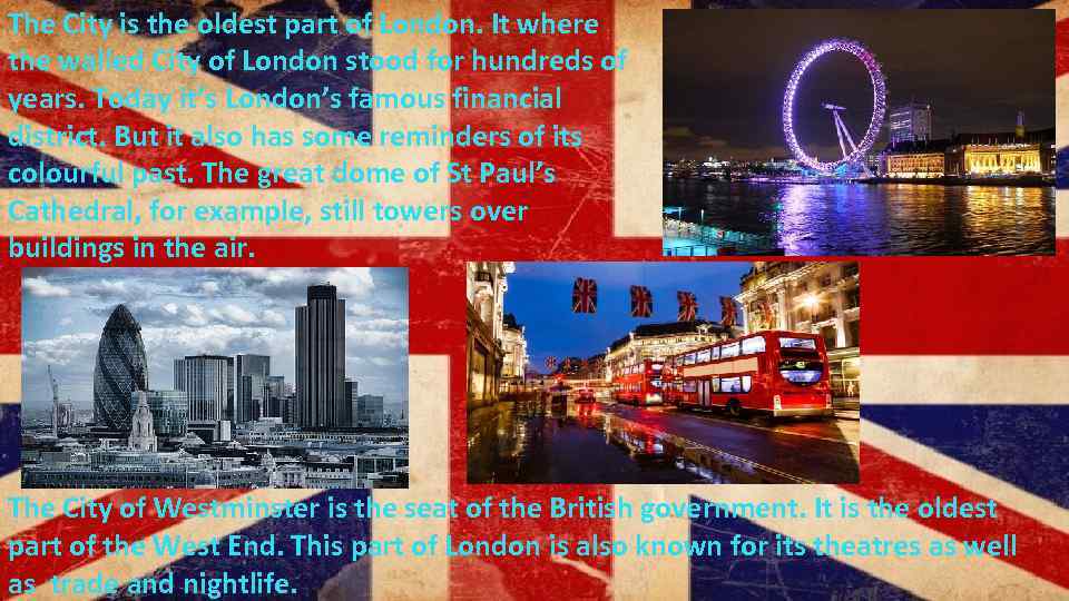 The City is the oldest part of London. It where the walled City of