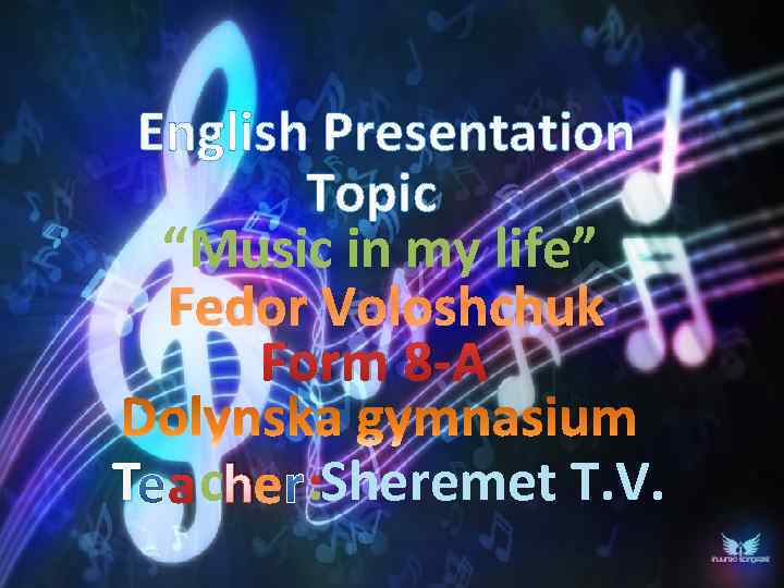 English Presentation Topic “Music in my life” Fedor Voloshchuk Form 8 -A. T ache.
