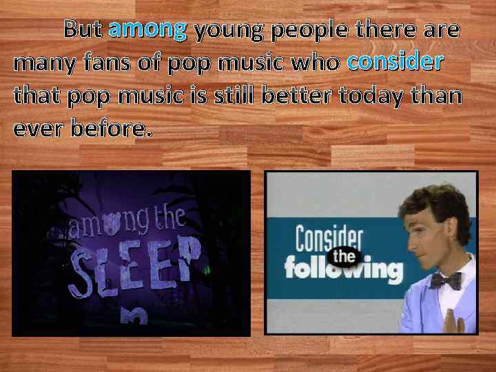 But among young people there are many fans of pop music who consider that