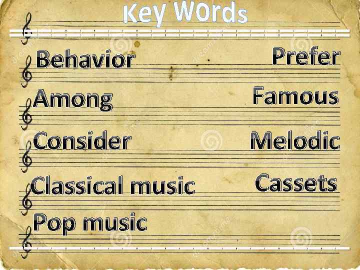 ________________________ Prefer Behavior Famous Among Consider Melodic Cassets Classical music Pop music ____________ 