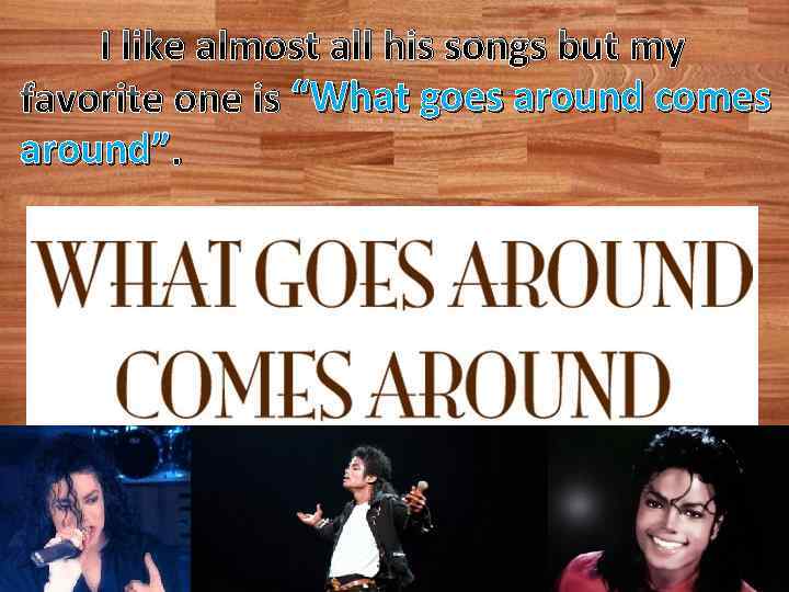 I like almost all his songs but my favorite one is “What goes around