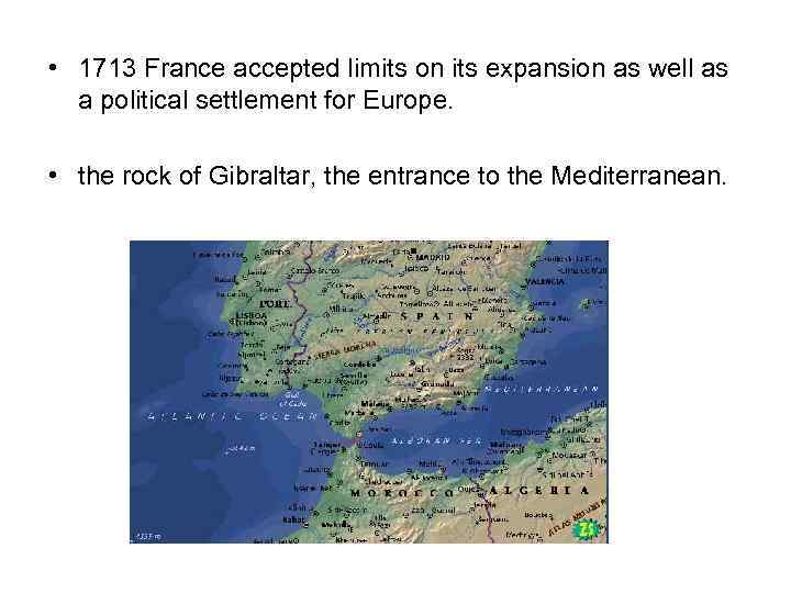  • 1713 France accepted limits on its expansion as well as a political