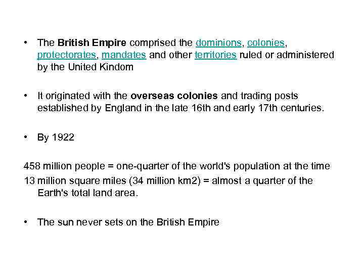  • The British Empire comprised the dominions, colonies, protectorates, mandates and other territories