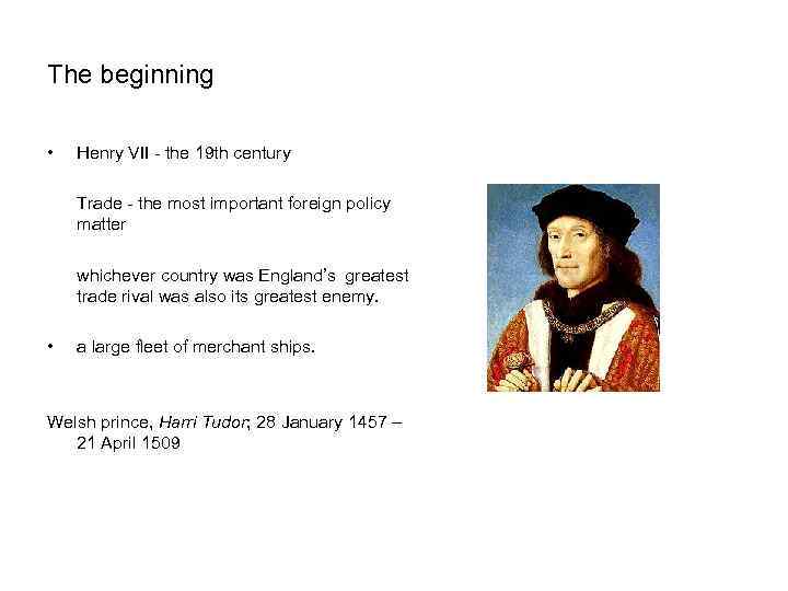 The beginning • Henry VII - the 19 th century Trade - the most