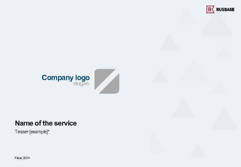 Company logo slogan Name of the service Teaser [example]* Place, 2014 