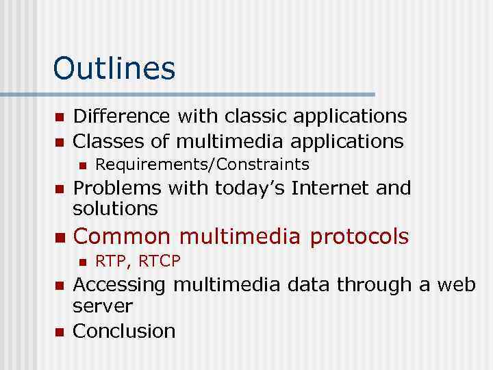 Outlines n n Difference with classic applications Classes of multimedia applications n Requirements/Constraints n