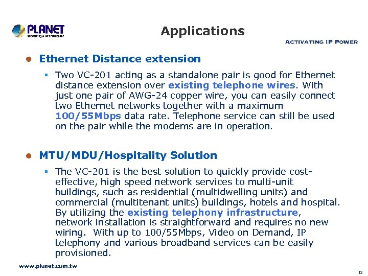 Applications Ethernet Distance extension Two VC-201 acting as a standalone pair is good for
