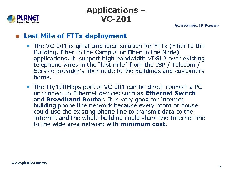 Applications – VC-201 Last Mile of FTTx deployment The VC-201 is great and ideal