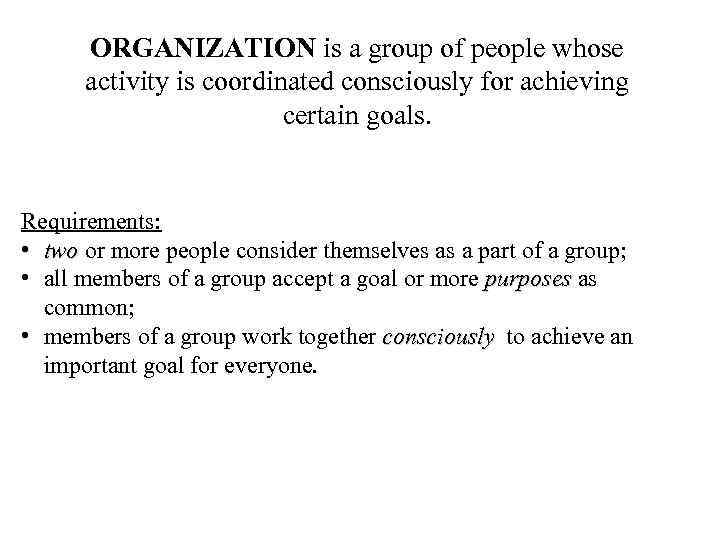 ORGANIZATION is a group of people whose activity is coordinated consciously for achieving certain