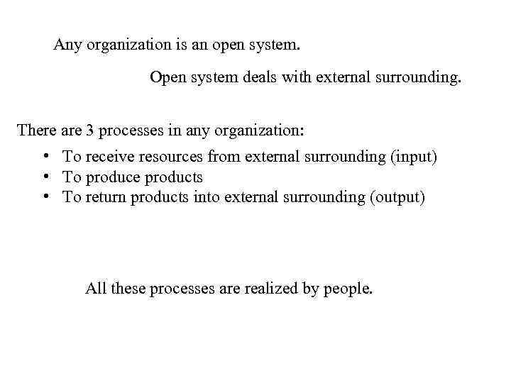 Any organization is an open system. Open system deals with external surrounding. There are