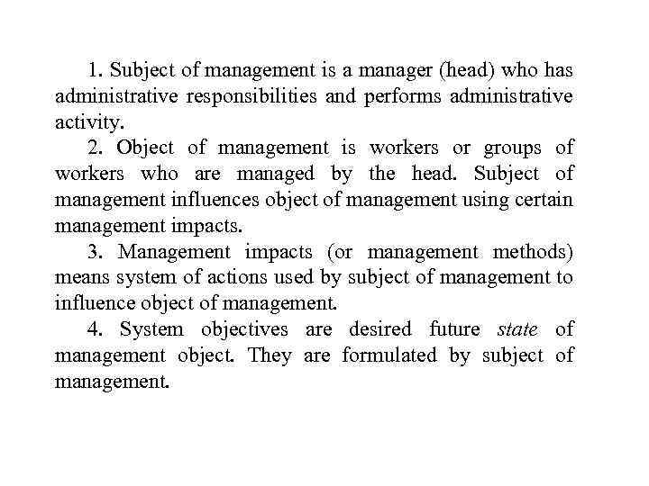 1. Subject of management is a manager (head) who has administrative responsibilities and performs