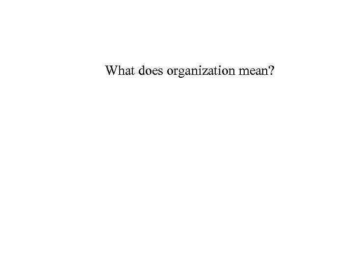 What does organization mean? 