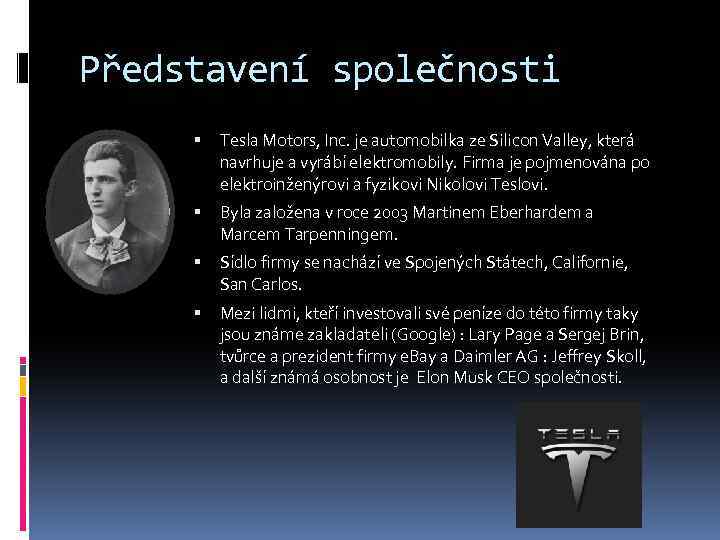 Představení společnosti Tesla Motors, Inc. je automobilka ze Silicon Valley, která navrhuje a vyrábí